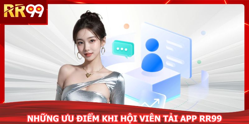 Người chơi không bỏ lỡ các ưu đãi lớn khi tải app RR99